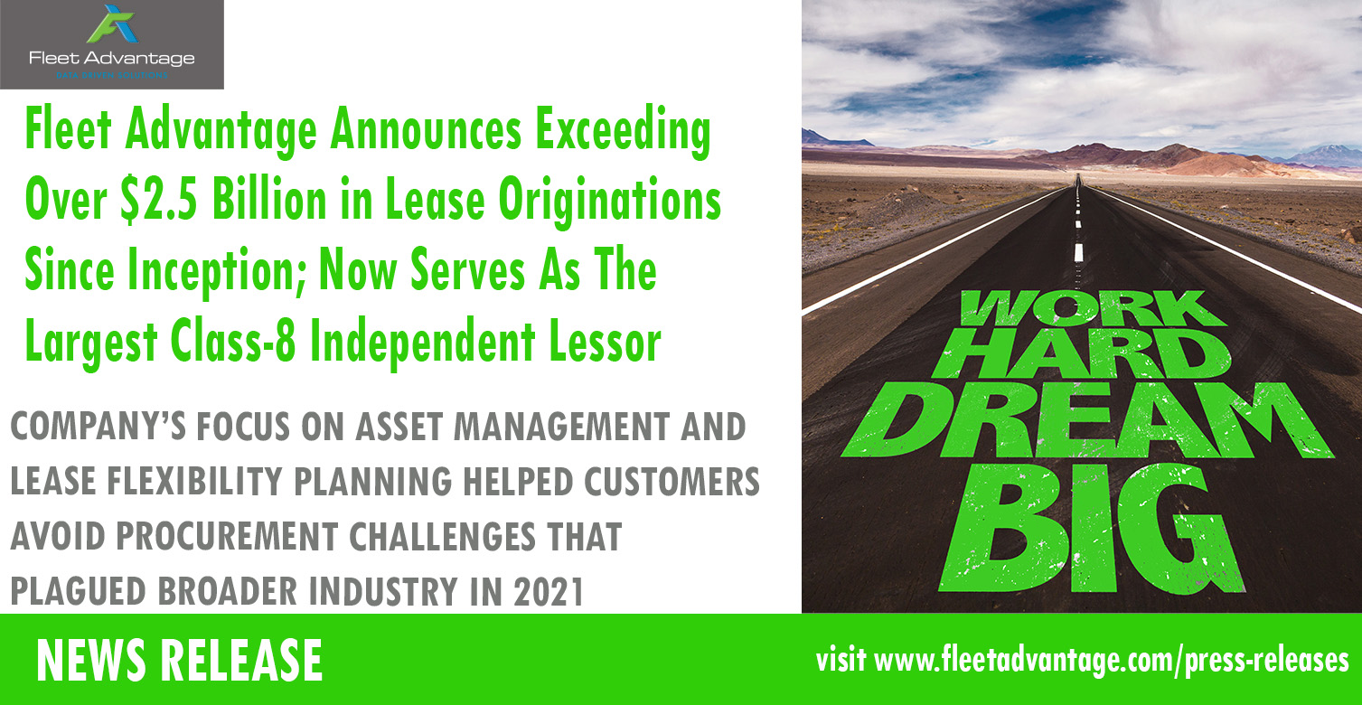 Fleet Advantage Announces Exceeding Over $2.5 Billion in Lease Originations Since Inception; Now Serves As The Largest Class-8 Independent Lessor