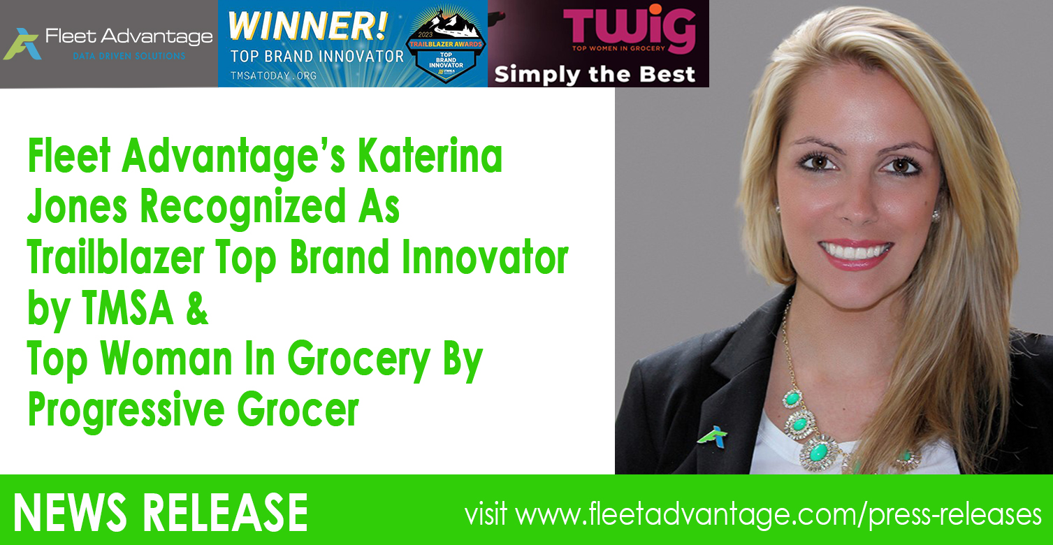 Fleet Advantage’s Katerina Jones Recognized As Trailblazer Top Brand Innovator by Transportation Marketing & Sales Association & Top Woman In Grocery By Progressive Grocer