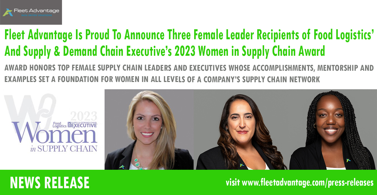 Fleet Advantage Is Proud To Announce Three Female Leader Recipients of Food Logistics’ And Supply & Demand Chain Executive’s 2023 Women in Supply Chain Award