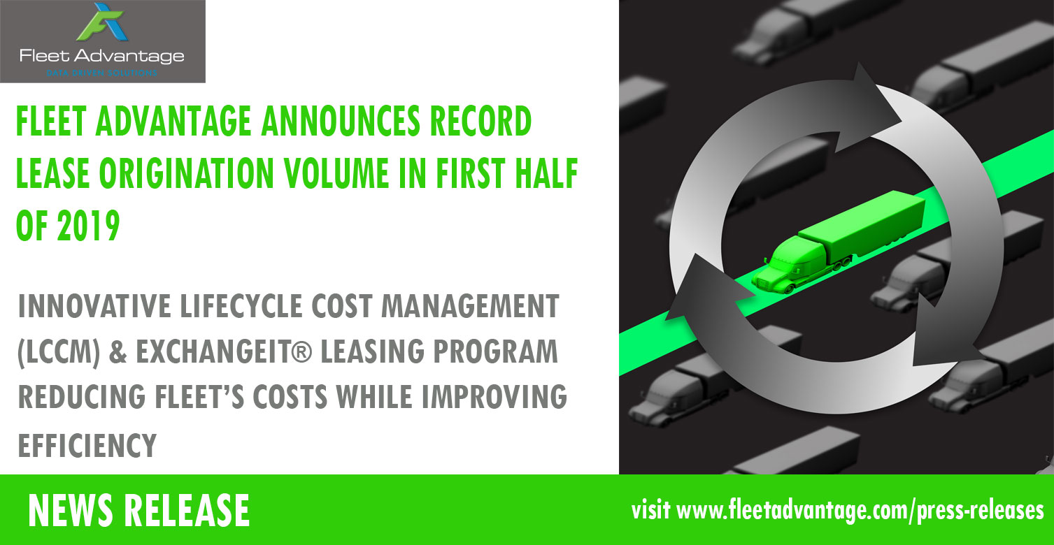 FLEET ADVANTAGE ANNOUNCES RECORD LEASE ORIGINATION VOLUME IN FIRST HALF OF 2019