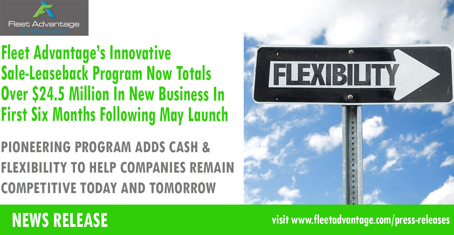 Fleet Advantage’s Innovative Sale-Leaseback Program Now Totals Over $24.5 Million In New Business In First Six Months Following May Launch