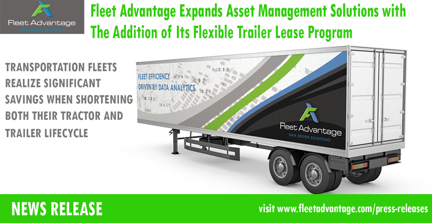 FLEET ADVANTAGE EXPANDS ASSET MANAGEMENT SOLUTIONS WITH THE ADDITION OF ITS FLEXIBLE TRAILER LEASE PROGRAM