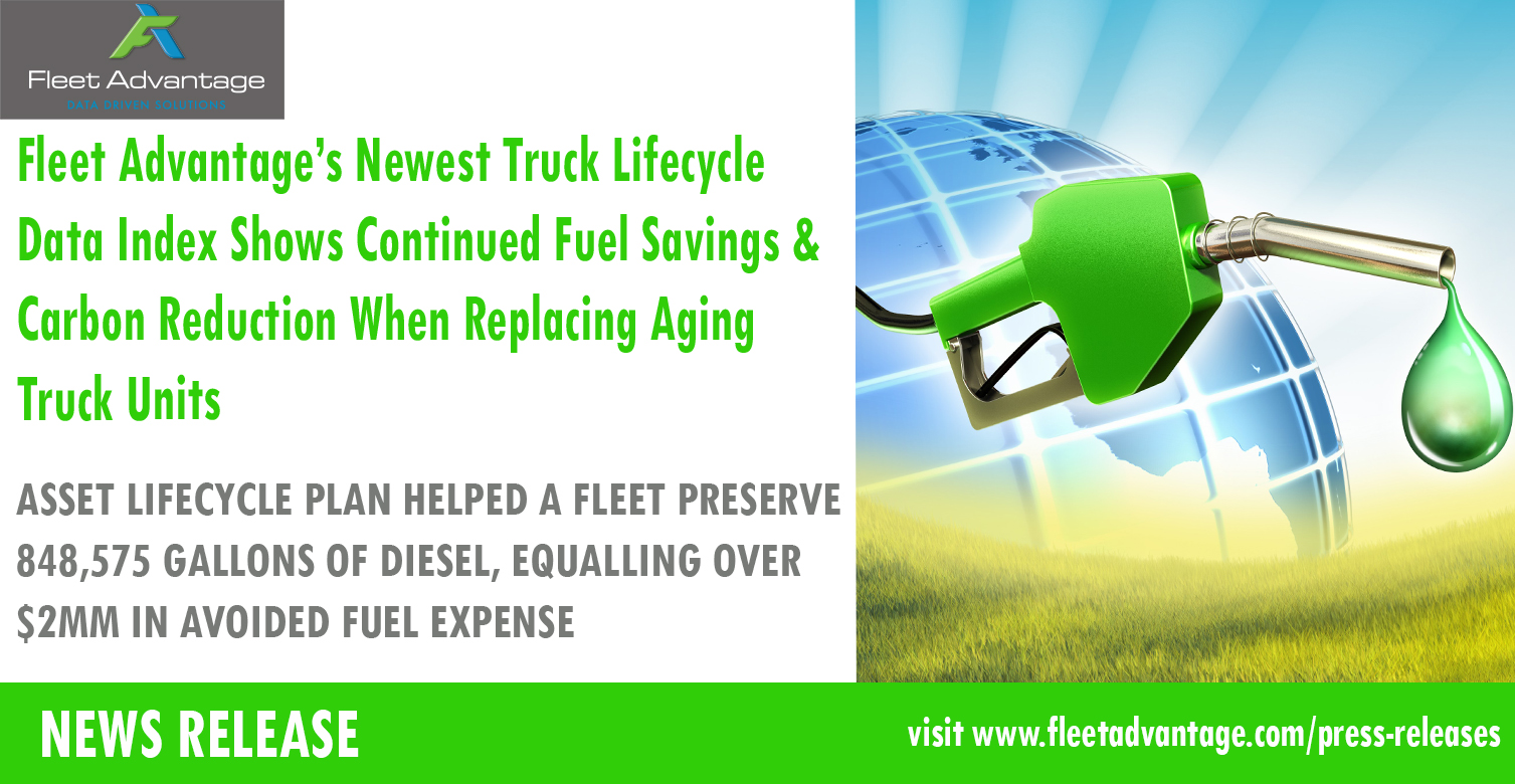 Fleet Advantage’s Newest Truck Lifecycle Data Index Shows Continued Fuel Savings & Carbon Reduction When Replacing Aging Truck Units