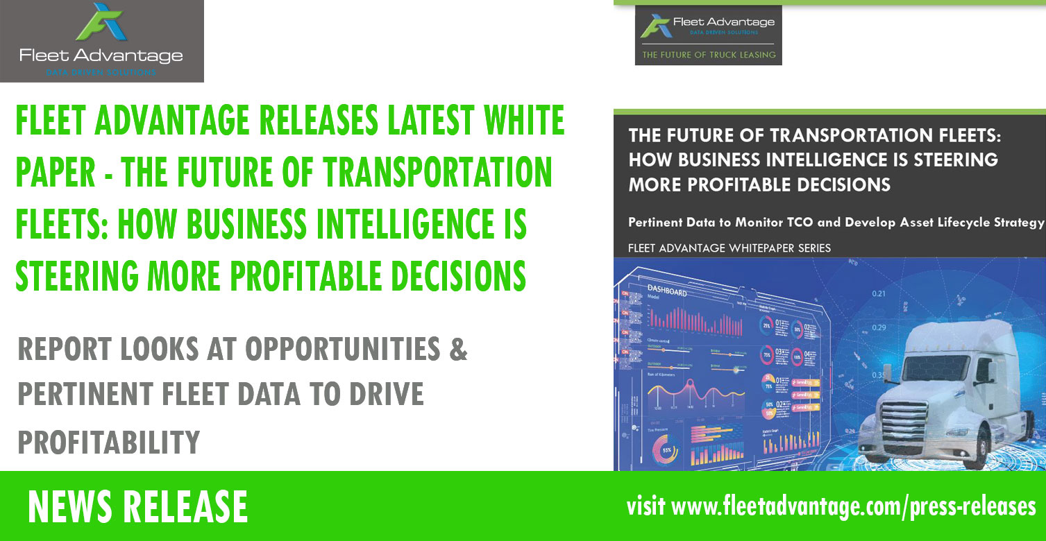 FLEET ADVANTAGE RELEASES LATEST WHITE PAPER – THE FUTURE OF TRANSPORTATION FLEETS: HOW BUSINESS INTELLIGENCE IS STEERING MORE PROFITABLE DECISIONS