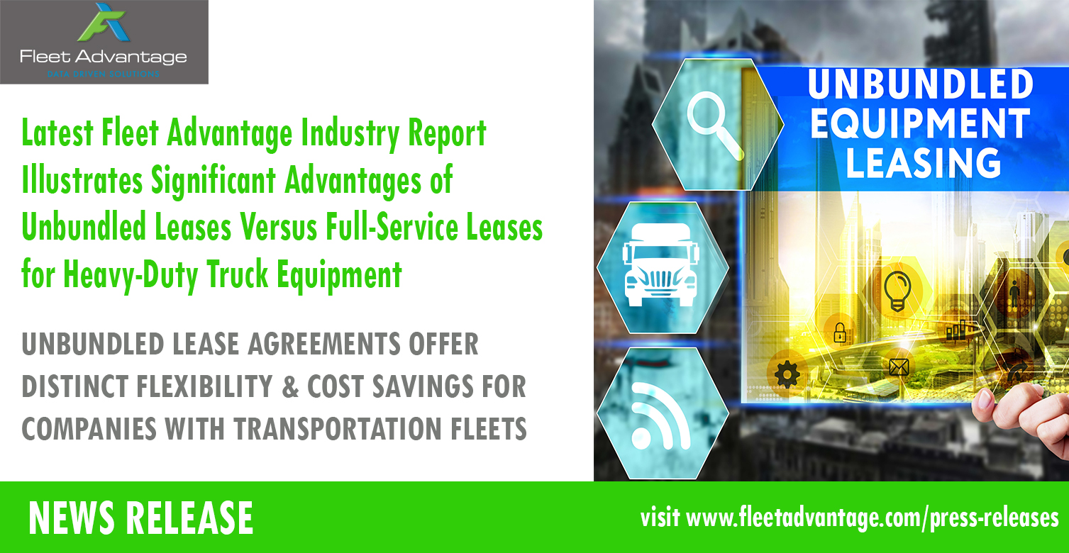 Latest Fleet Advantage Industry Report Illustrates Significant Advantages of Unbundled Leases Versus Full-Service Leases for Heavy-Duty Truck Equipment