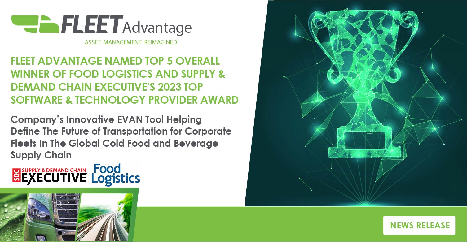 Fleet Advantage Named Top 5 Overall Winner Of Food Logistics And Supply & Demand Chain Executive’s 2023 Top Software & Technology Provider Award