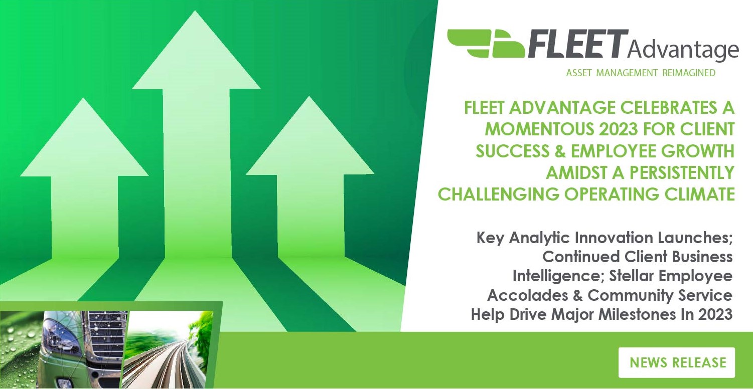 FLEET ADVANTAGE CELEBRATES A MOMENTOUS 2023 FOR CLIENT SUCCESS & EMPLOYEE GROWTH AMIDST A PERSISTENTLY CHALLENGING OPERATING CLIMATE 